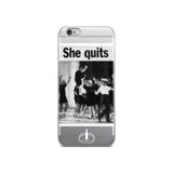 She Quits iPhone Case
