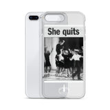 She Quits iPhone Case