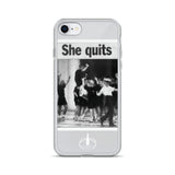 She Quits iPhone Case