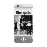 She Quits iPhone Case